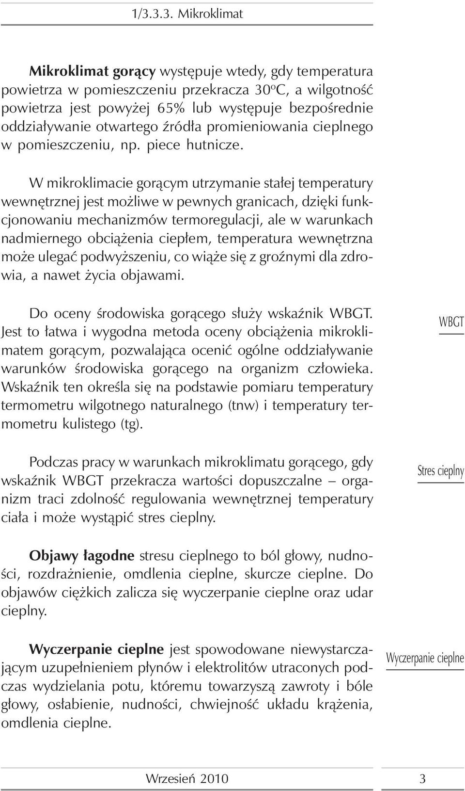 W mikroklimacie gorącym utrzymanie stałej temperatury wewnętrznej jest możliwe w pewnych granicach, dzięki funkcjonowaniu mechanizmów termoregulacji, ale w warunkach nadmiernego obciążenia ciepłem,