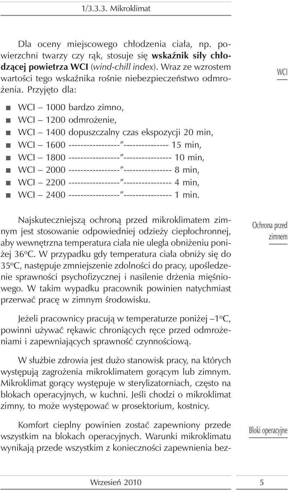 Przyjęto dla: WCI WCI 1000 bardzo zimno, WCI 1200 odmrożenie, WCI 1400 dopuszczalny czas ekspozycji 20 min, WCI 1600 ----------------- --------------- 15 min, WCI 1800 -----------------