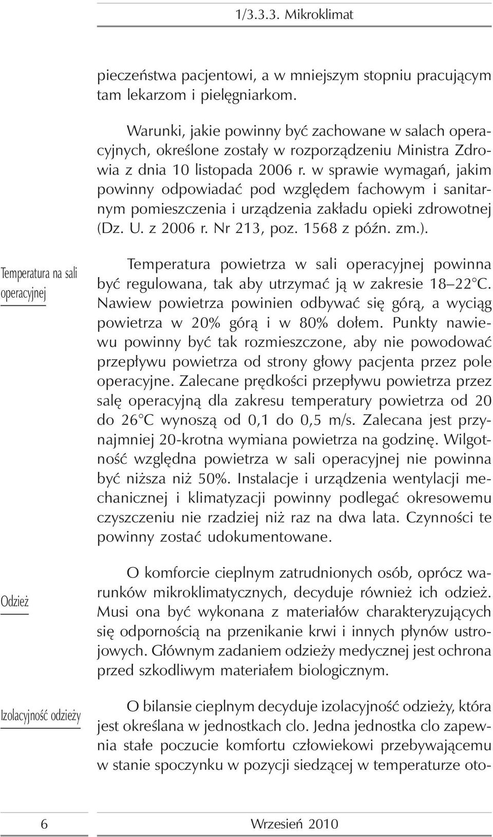 w sprawie wymagań, jakim powinny odpowiadać pod względem fachowym i sanitarnym pomieszczenia i urządzenia zakładu opieki zdrowotnej (Dz. U. z 2006 r. Nr 213, poz. 1568 z późn. zm.).
