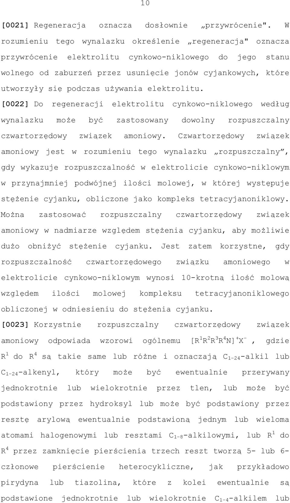 używania elektrolitu. [0022] Do regeneracji elektrolitu cynkowo-niklowego według wynalazku może być zastosowany dowolny rozpuszczalny czwartorzędowy związek amoniowy.