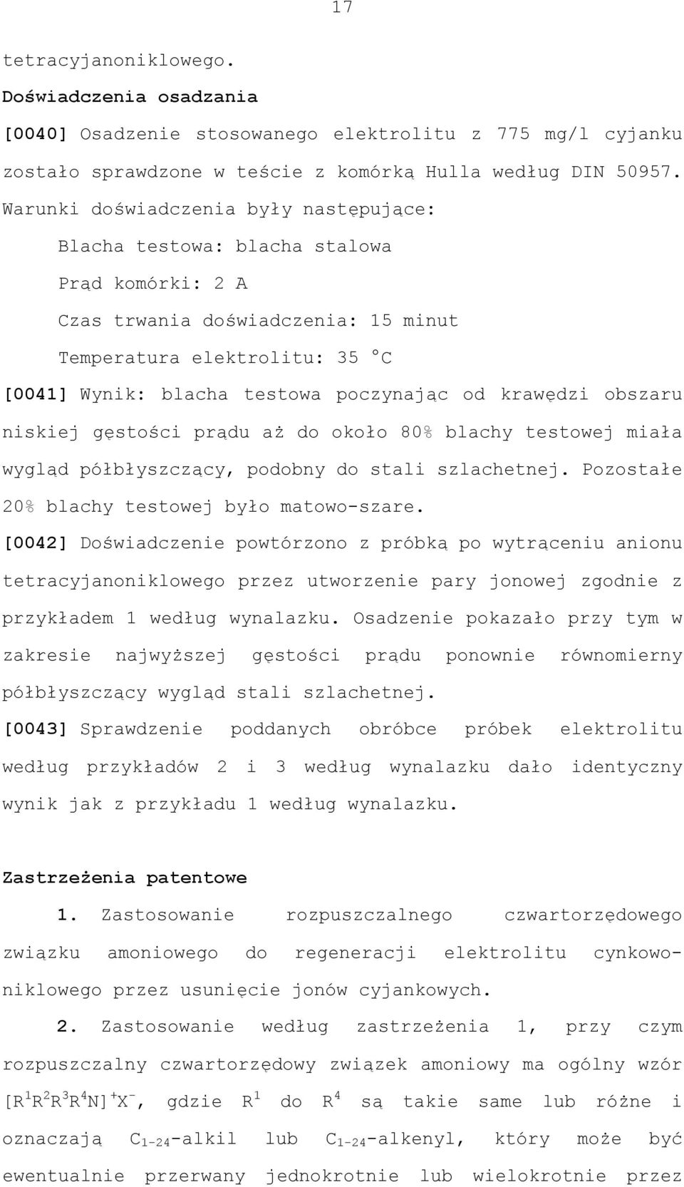krawędzi obszaru niskiej gęstości prądu aż do około 80% blachy testowej miała wygląd półbłyszczący, podobny do stali szlachetnej. Pozostałe 20% blachy testowej było matowo-szare.