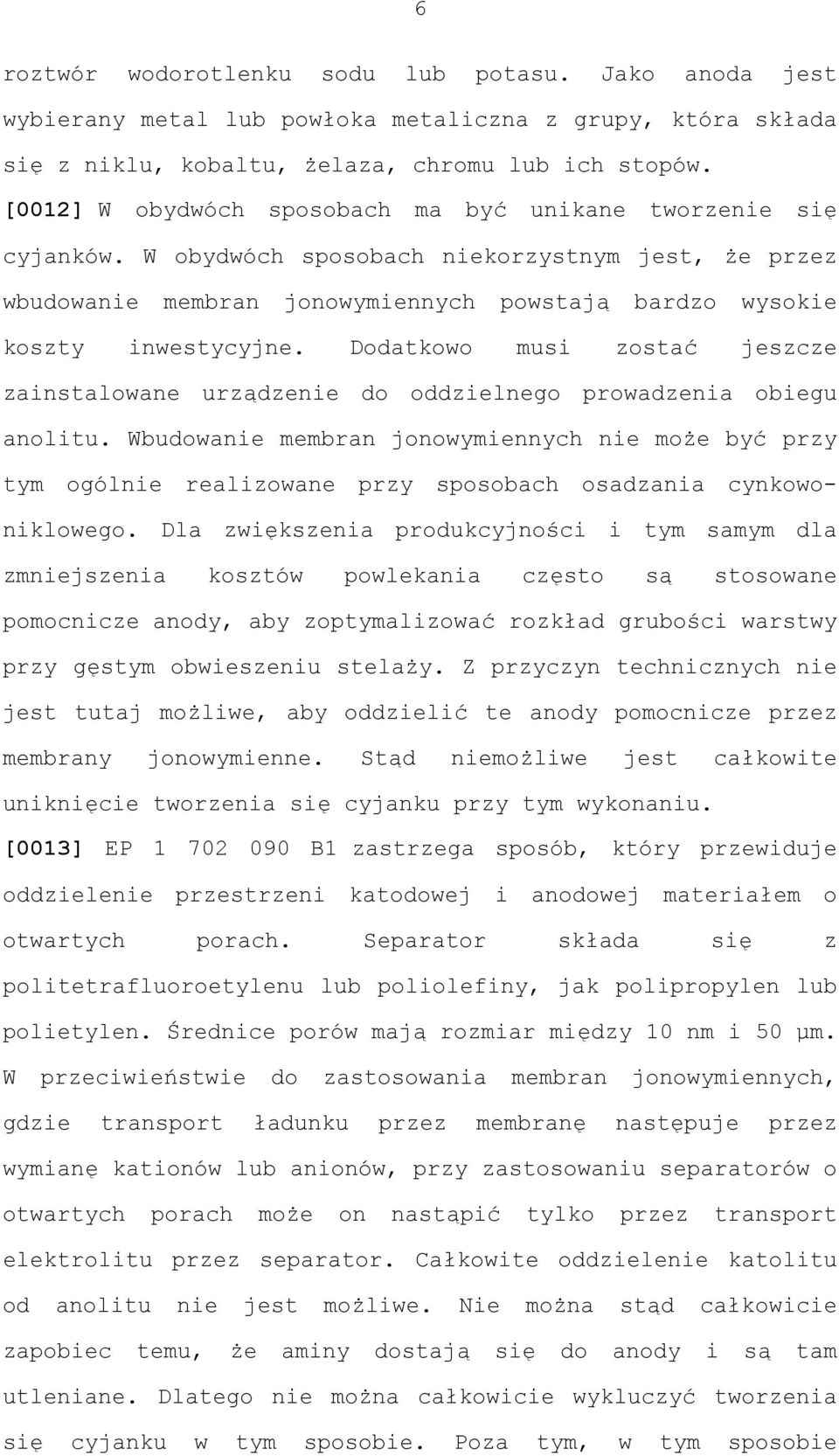 Dodatkowo musi zostać jeszcze zainstalowane urządzenie do oddzielnego prowadzenia obiegu anolitu.