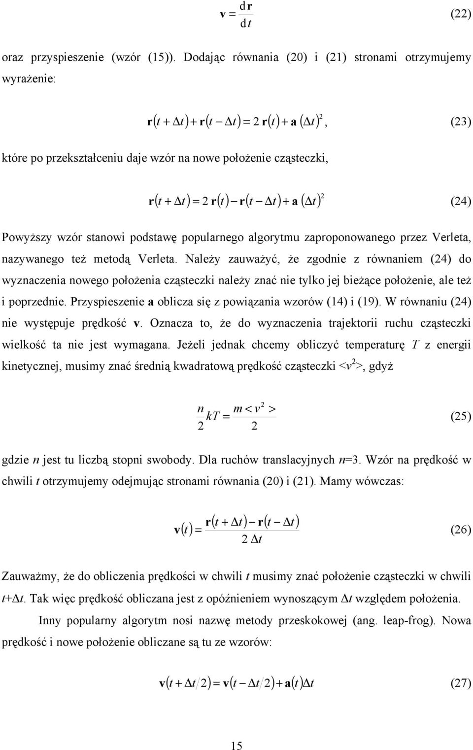 t) + a ( t) 2 r (24) Powyższy wzór stanowi podstawę popularnego algorytmu zaproponowanego przez Verleta, nazywanego też metodą Verleta.