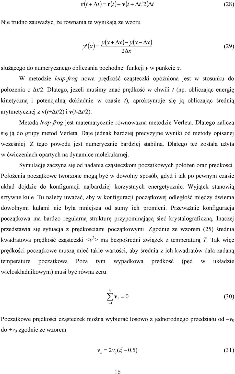 obliczając energię kinetyczną i potencjalną dokładnie w czasie t), aproksymuje się ją obliczając średnią arytmetycznej z v(t+ t/2) i v(t- t/2).