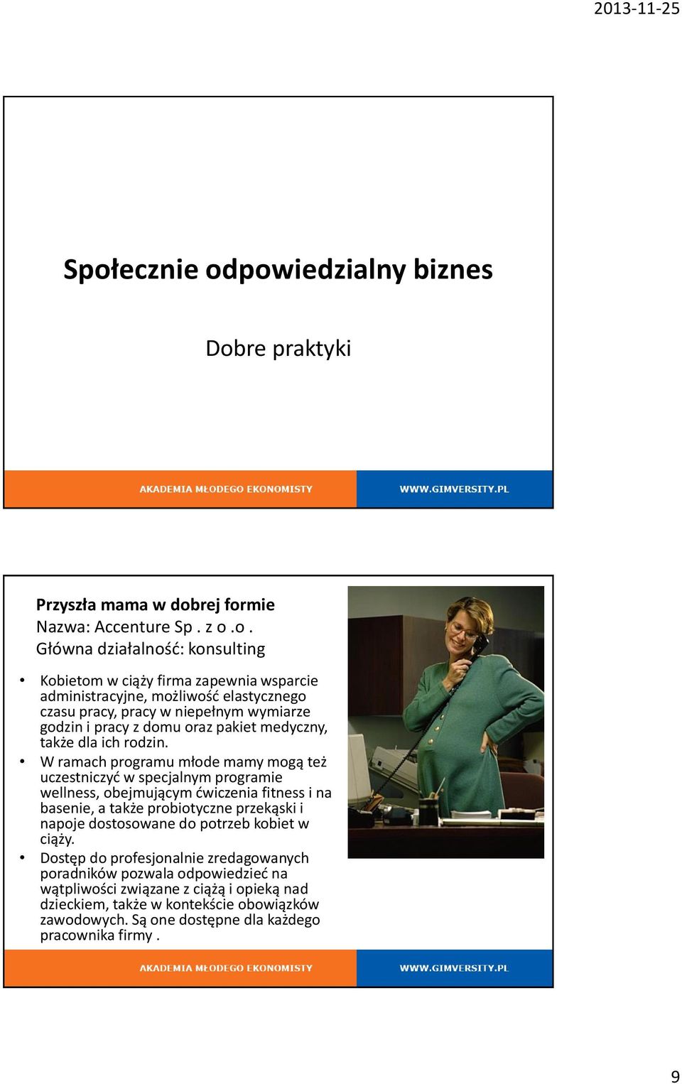 W ramach programu młode mamy mogą też uczestniczyć w specjalnym programie wellness, obejmującym ćwiczenia fitness i na basenie, a także probiotyczne przekąski i napoje dostosowane do