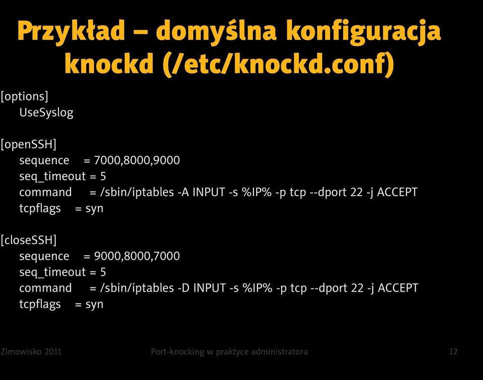 tcp --dport 22 -j ACCEPT tcpflags = syn [closessh] sequence = 9000,8000,7000 seq_timeout = 5 command =
