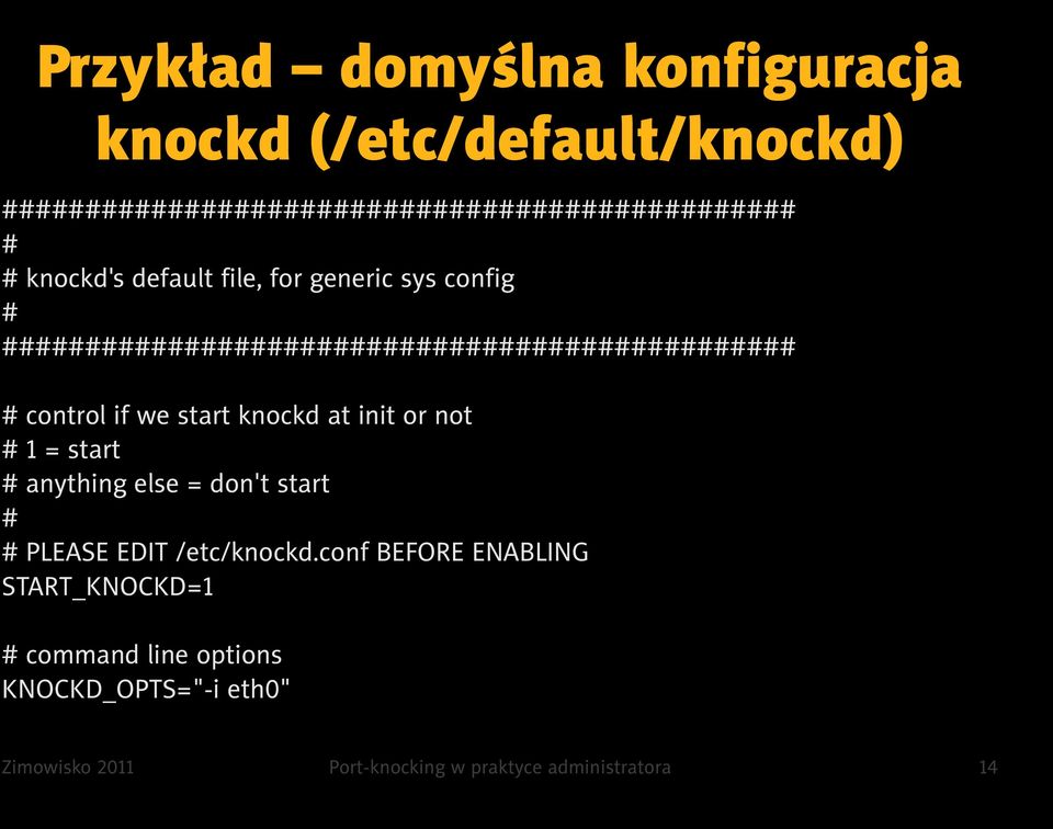 start knockd at init or not # 1 = start # anything else = don't start # # PLEASE EDIT /etc/knockd.
