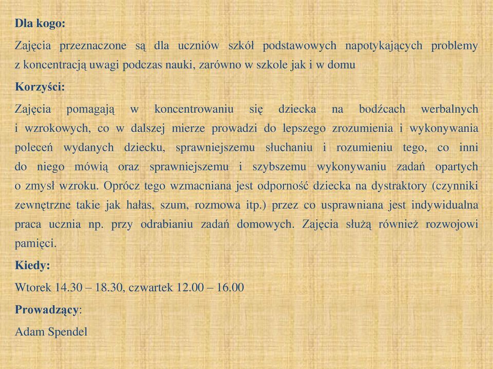 niego mówią oraz sprawniejszemu i szybszemu wykonywaniu zadań opartych o zmysł wzroku.