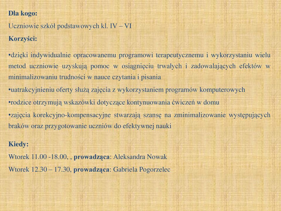 zadowalających efektów w minimalizowaniu trudności w nauce czytania i pisania uatrakcyjnieniu oferty służą zajęcia z wykorzystaniem programów komputerowych rodzice