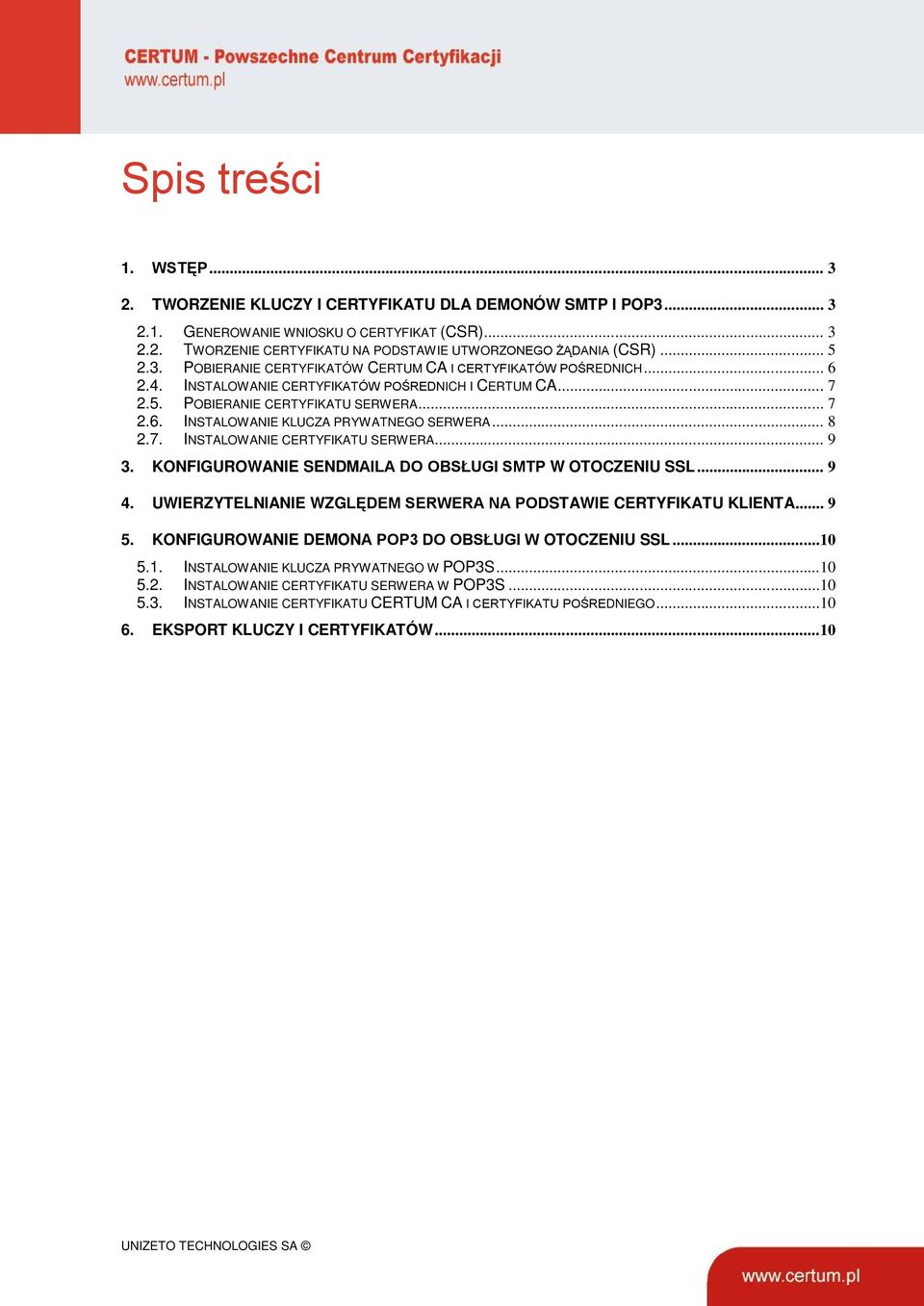 .. 8 2.7. INSTALOWANIE CERTYFIKATU SERWERA... 9 3. KONFIGUROWANIE SENDMAILA DO OBSŁUGI SMTP W OTOCZENIU SSL... 9 4. UWIERZYTELNIANIE WZGLĘDEM SERWERA NA PODSTAWIE CERTYFIKATU KLIENTA... 9 5.