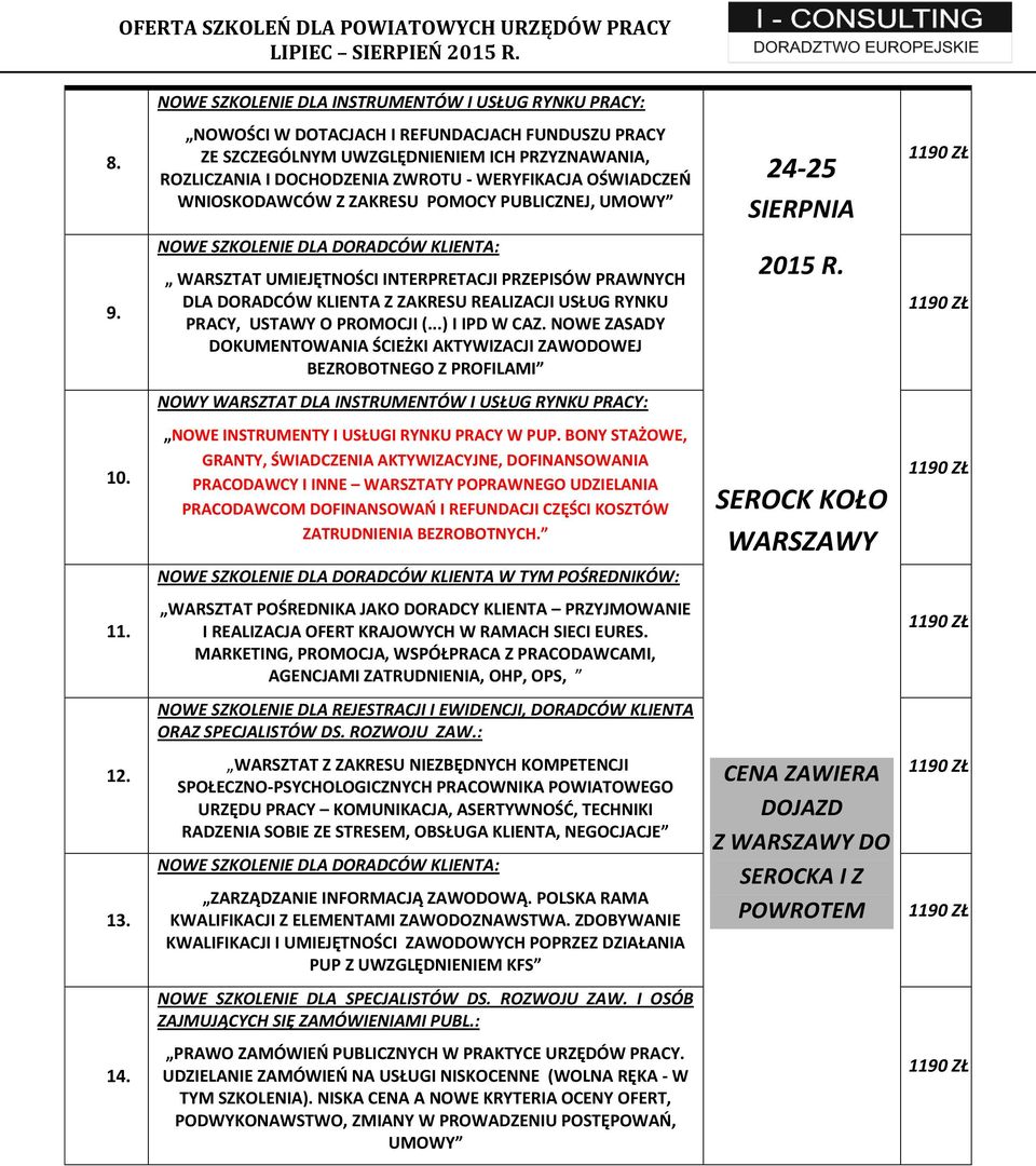 UMOWY 24-25 SIERPNIA 9. WARSZTAT UMIEJĘTNOŚCI INTERPRETACJI PRZEPISÓW PRAWNYCH DLA DORADCÓW KLIENTA Z ZAKRESU REALIZACJI USŁUG RYNKU PRACY, USTAWY O PROMOCJI (...) I IPD W CAZ.