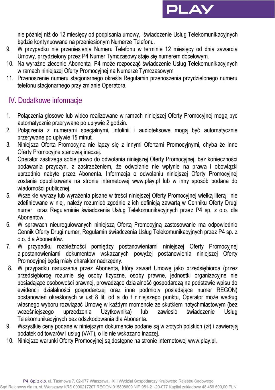 Na wyraźne zlecenie Abonenta, P4 może rozpocząć świadczenie Usług Telekomunikacyjnych w ramach niniejszej Oferty Promocyjnej na Numerze Tymczasowym 11.