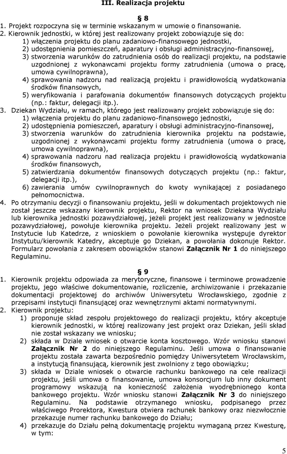 administracyjno-finansowej, 3) stworzenia warunków do zatrudnienia osób do realizacji projektu, na podstawie uzgodnionej z wykonawcami projektu formy zatrudnienia (umowa o pracę, umowa