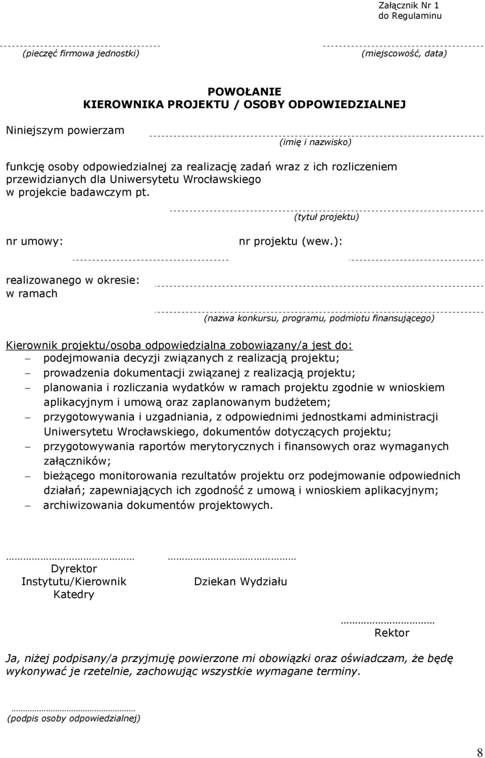 ): realizowanego w okresie: w ramach (nazwa konkursu, programu, podmiotu finansującego) Kierownik projektu/osoba odpowiedzialna zobowiązany/a jest do: podejmowania decyzji związanych z realizacją