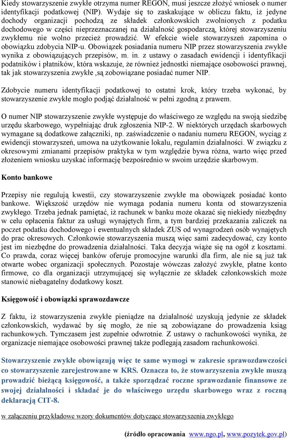 której stowarzyszeniu zwykłemu nie wolno przecież prowadzić. W efekcie wiele stowarzyszeń zapomina o obowiązku zdobycia NIP-u.