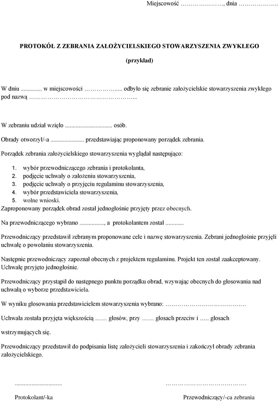 wybór przewodniczącego zebrania i protokolanta, 2. podjęcie uchwały o założeniu stowarzyszenia, 3. podjęcie uchwały o przyjęciu regulaminu stowarzyszenia, 4. wybór przedstawiciela stowarzyszenia, 5.