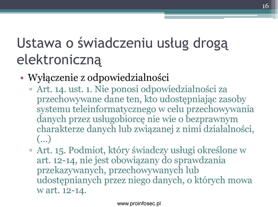 Nie ponosi odpowiedzialności za przechowywane dane ten, kto udostępniając zasoby systemu teleinformatycznego w celu przechowywania