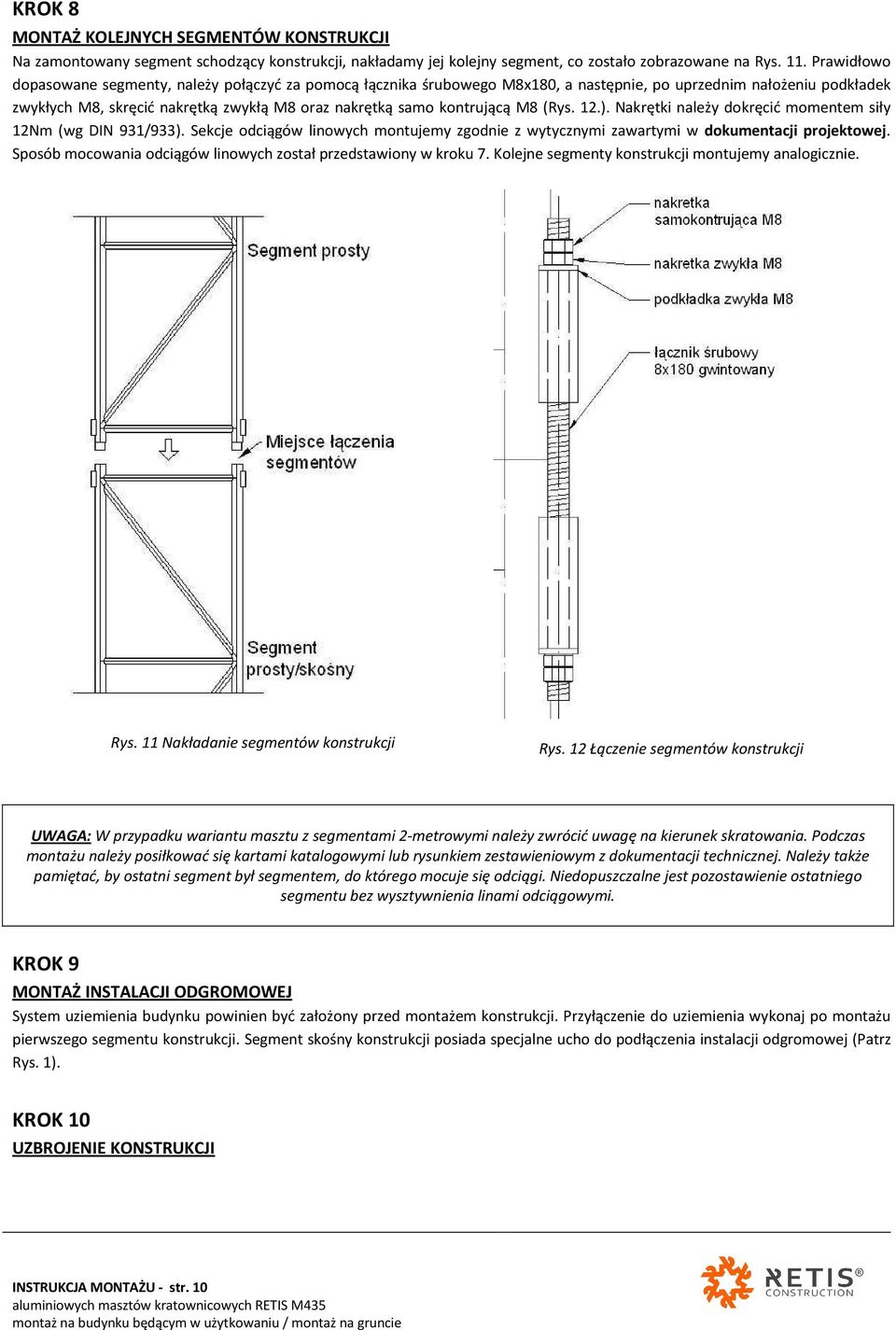 kontrującą M8 (Rys. 12.). Nakrętki należy dokręcić momentem siły 12Nm (wg DIN 931/933). Sekcje odciągów linowych montujemy zgodnie z wytycznymi zawartymi w dokumentacji projektowej.