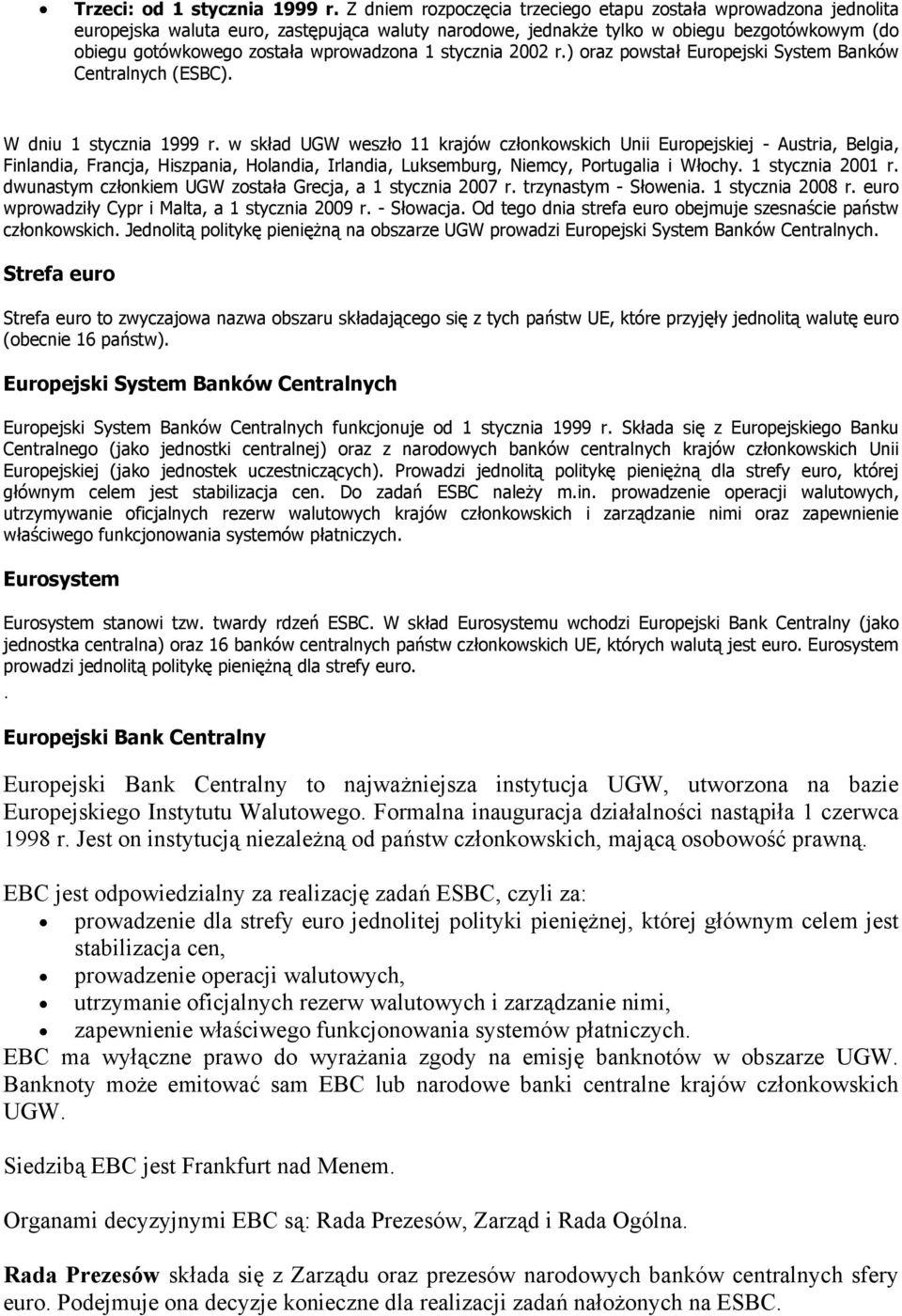 1 stycznia 2002 r.) oraz powstał Europejski System Banków Centralnych (ESBC). W dniu 1 stycznia 1999 r.