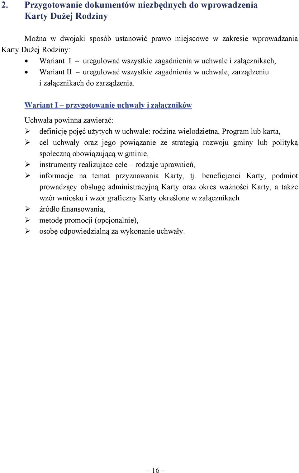 Wariant I przygotowanie uchwały i załączników Uchwała powinna zawierać: definicję pojęć użytych w uchwale: rodzina wielodzietna, Program lub karta, cel uchwały oraz jego powiązanie ze strategią