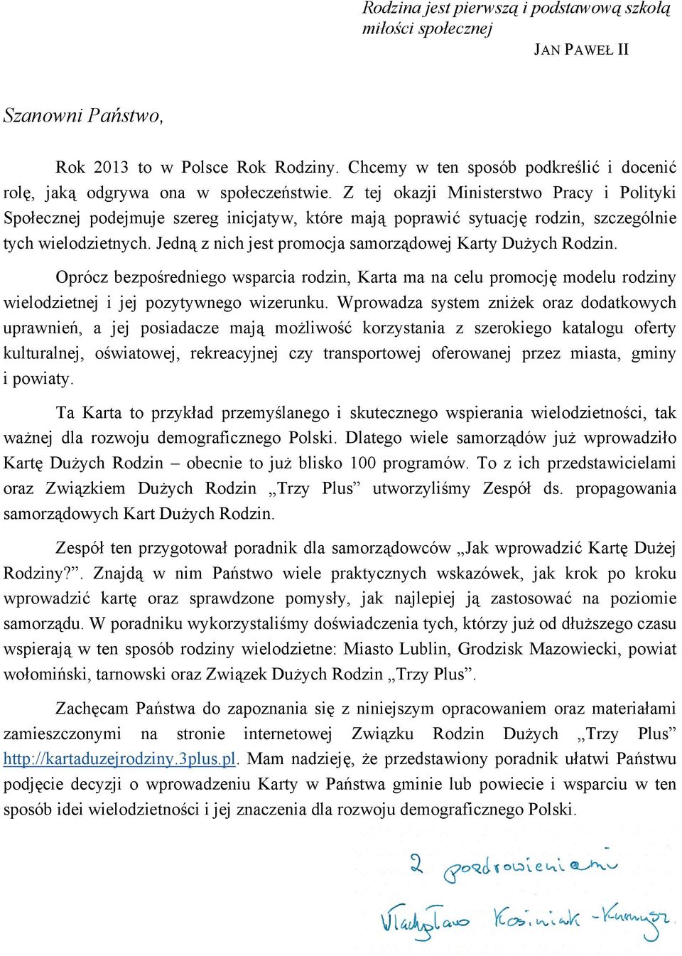Z tej okazji Ministerstwo Pracy i Polityki Społecznej podejmuje szereg inicjatyw, które mają poprawić sytuację rodzin, szczególnie tych wielodzietnych.