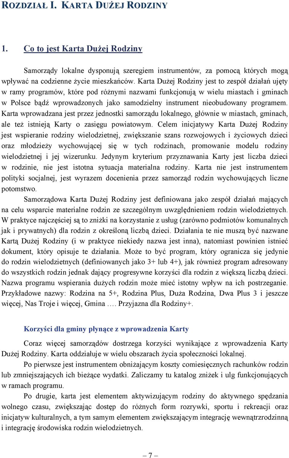 nieobudowany programem. Karta wprowadzana jest przez jednostki samorządu lokalnego, głównie w miastach, gminach, ale też istnieją Karty o zasięgu powiatowym.