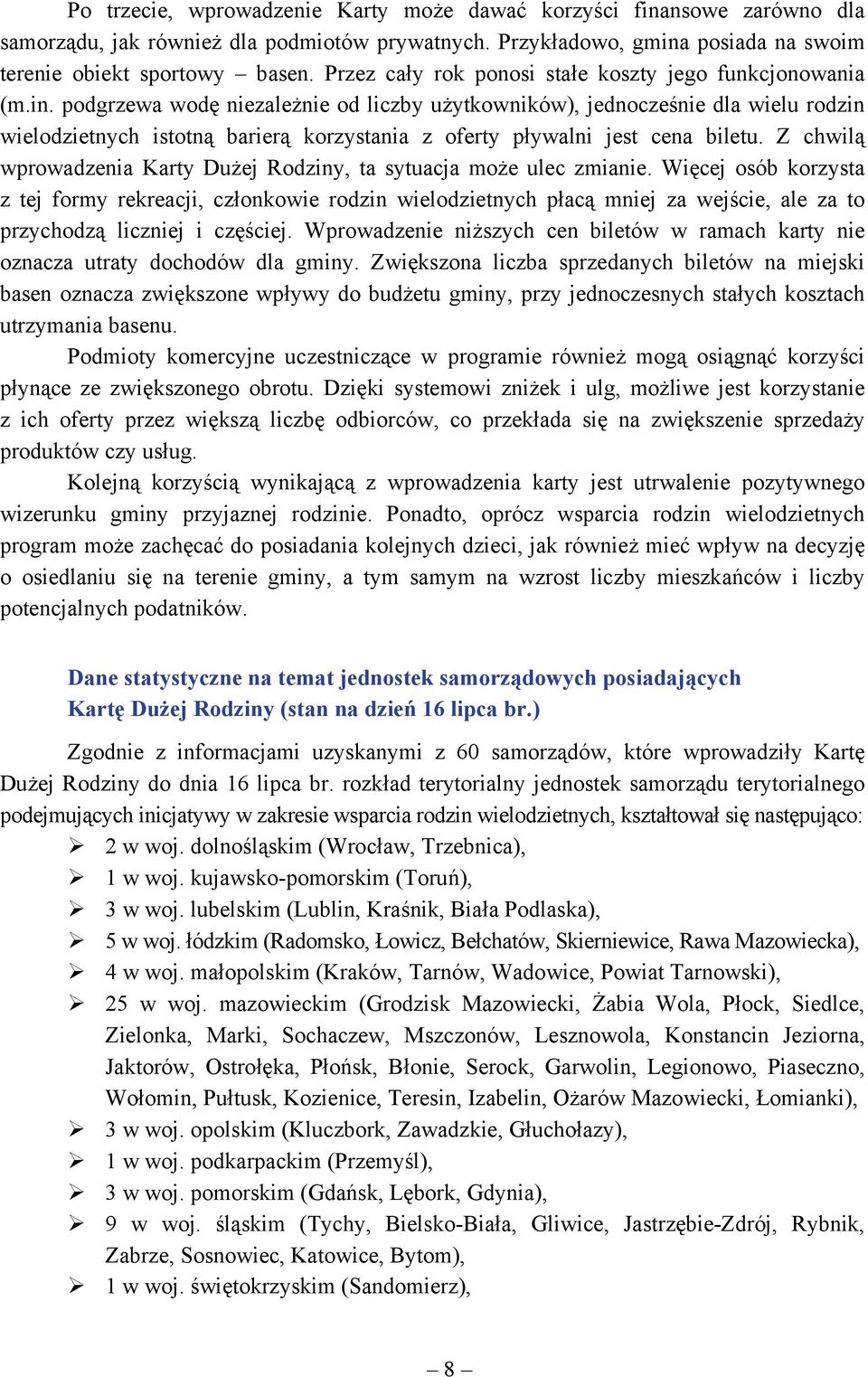 podgrzewa wodę niezależnie od liczby użytkowników), jednocześnie dla wielu rodzin wielodzietnych istotną barierą korzystania z oferty pływalni jest cena biletu.