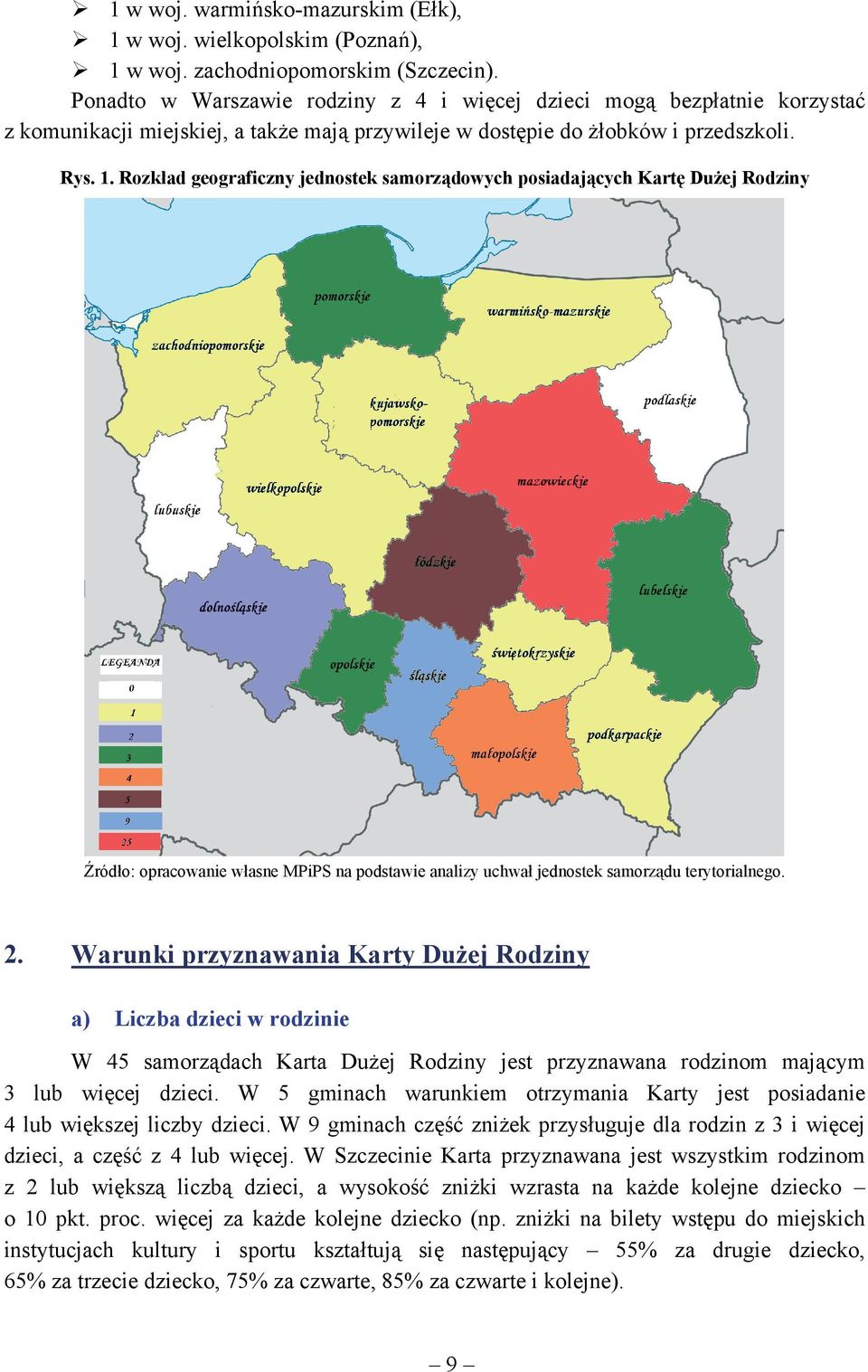 Rozkład geograficzny jednostek samorządowych posiadających Kartę Dużej Rodziny Źródło: opracowanie własne MPiPS na podstawie analizy uchwał jednostek samorządu terytorialnego. 2.