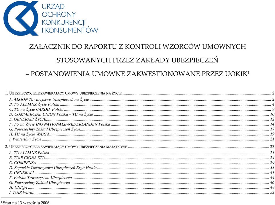 TU na Życie ING NATIONALE-NEDERLANDEN Polska... 14 G. Powszechny Zakład Ubezpieczeń Życie... 17 H. TU na Życie WARTA... 19 I. Winterthur Życie... 21 2.