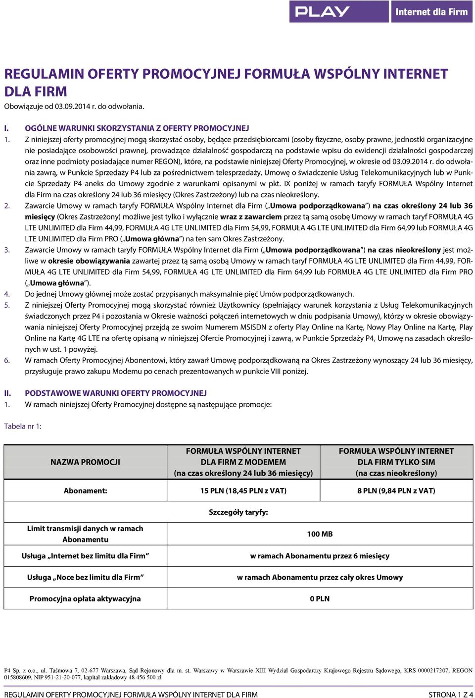 gospodarczą na podstawie wpisu do ewidencji działalności gospodarczej oraz inne podmioty posiadające numer REGON), które, na podstawie niniejszej Oferty Promocyjnej, w okresie od 03.09.2014 r.