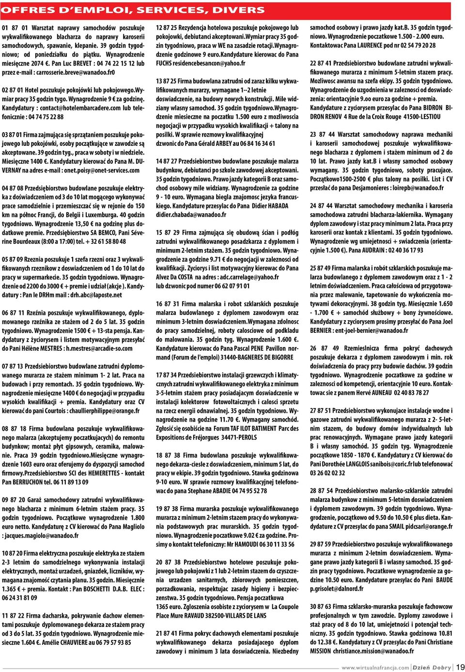 fr0 02 87 01 Hotel poszukuje pokojówki lub pokojowego.wymiar pracy 35 godzin tygo. Wynagrodzenie 9 za godzinę. Kandydatury : contact@hotelembarcadere.