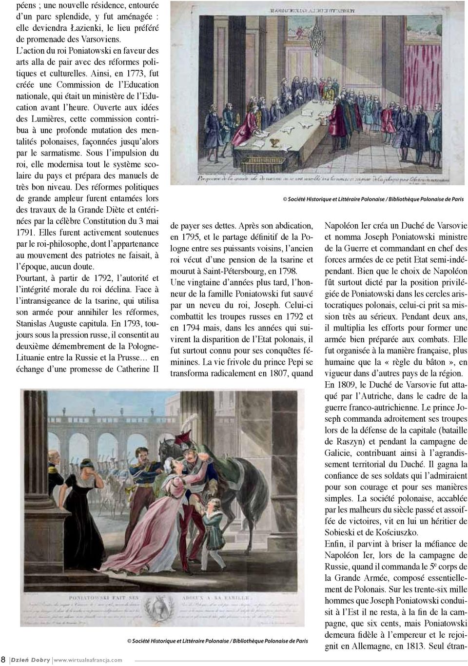 Ainsi, en 1773, fut créée une Commission de l Education nationale, qui était un ministère de l Education avant l heure.