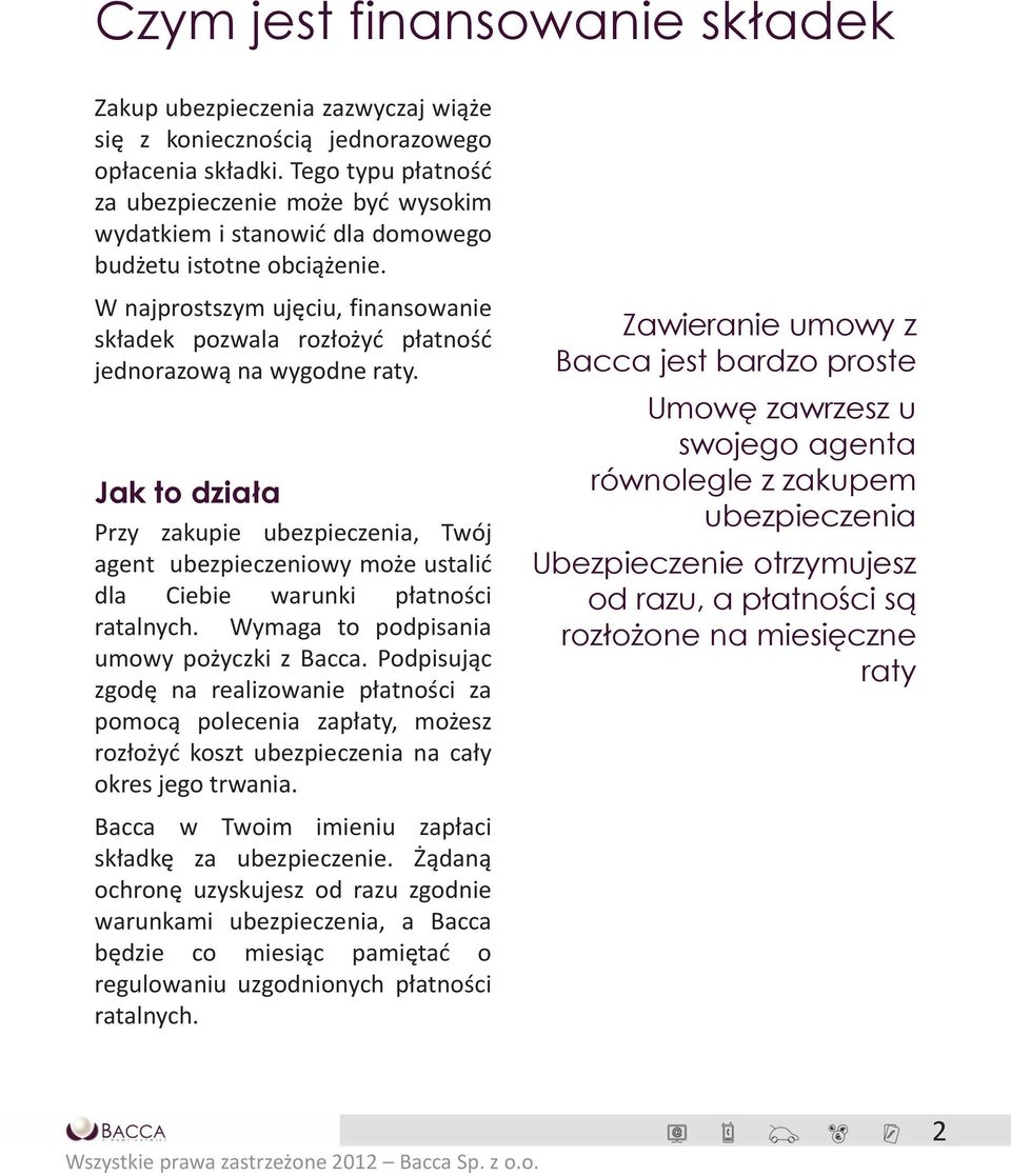W najprostszym ujęciu, finansowanie składek pozwala rozłożyć płatność jednorazową na wygodne raty.