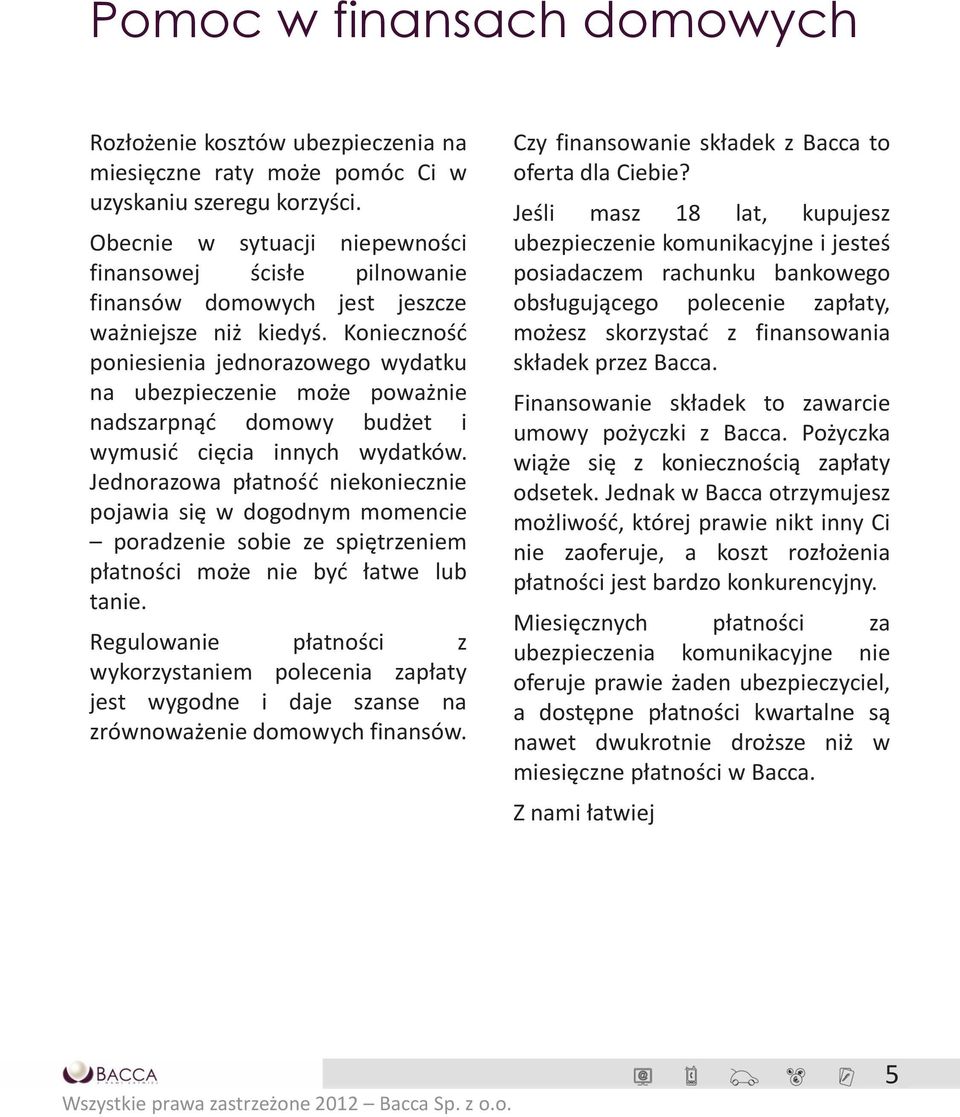 Konieczność poniesienia jednorazowego wydatku na ubezpieczenie może poważnie nadszarpnąć domowy budżet i wymusić cięcia innych wydatków.