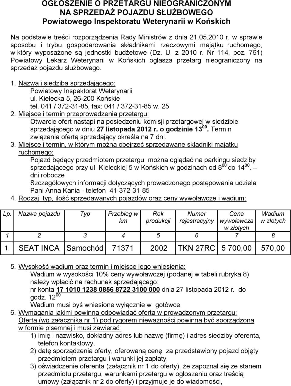 761) Powiatowy Lekarz Weterynarii w Końskich ogłasza przetarg nieograniczony na sprzedaż pojazdu służbowego. 1. Nazwa i siedziba sprzedającego: Powiatowy Inspektorat Weterynarii ul.