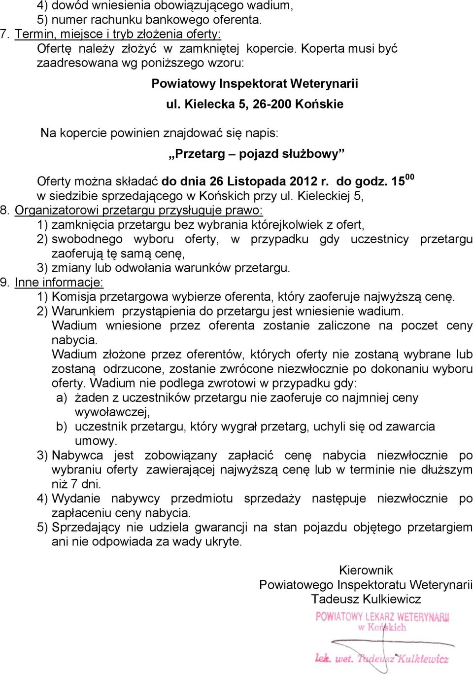 Kielecka 5, 26-200 Końskie Na kopercie powinien znajdować się napis: Przetarg pojazd służbowy Oferty można składać do dnia 26 Listopada 2012 r. do godz.