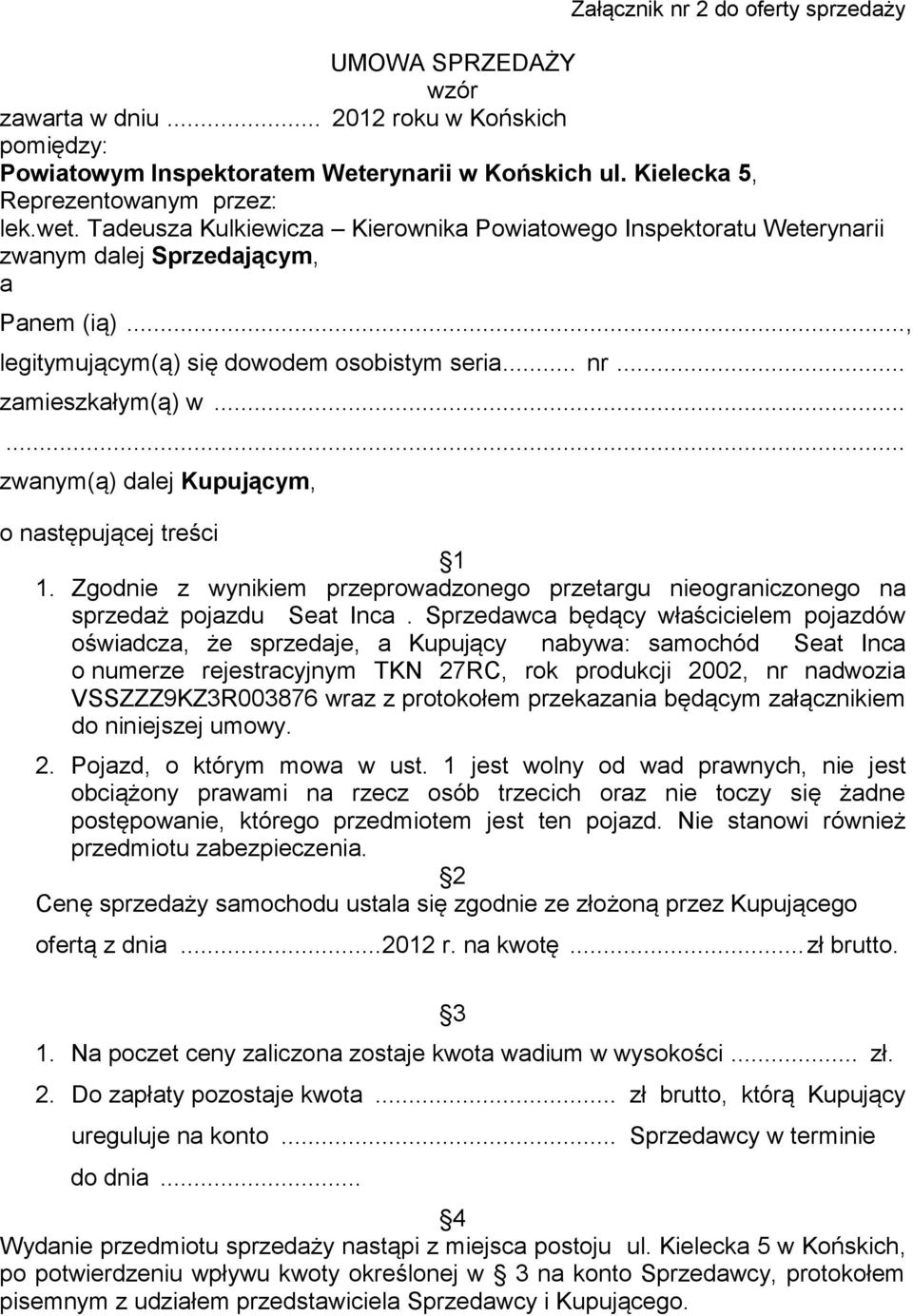 ..... zwanym(ą) dalej Kupującym, o następującej treści 1 1. Zgodnie z wynikiem przeprowadzonego przetargu nieograniczonego na sprzedaż pojazdu Seat Inca.