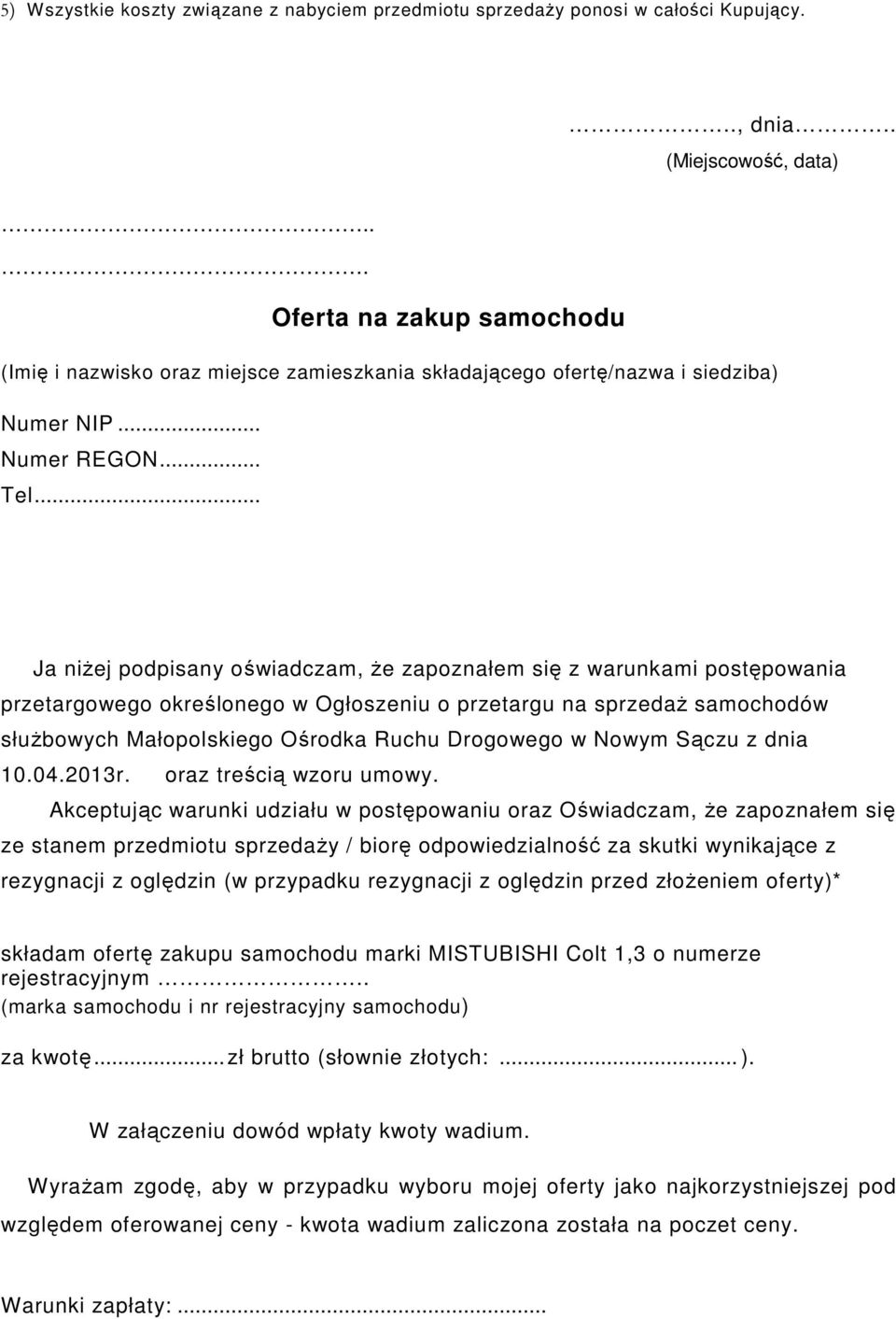 .. Ja niżej podpisany oświadczam, że zapoznałem się z warunkami postępowania przetargowego określonego w Ogłoszeniu o przetargu na sprzedaż samochodów służbowych Małopolskiego Ośrodka Ruchu Drogowego