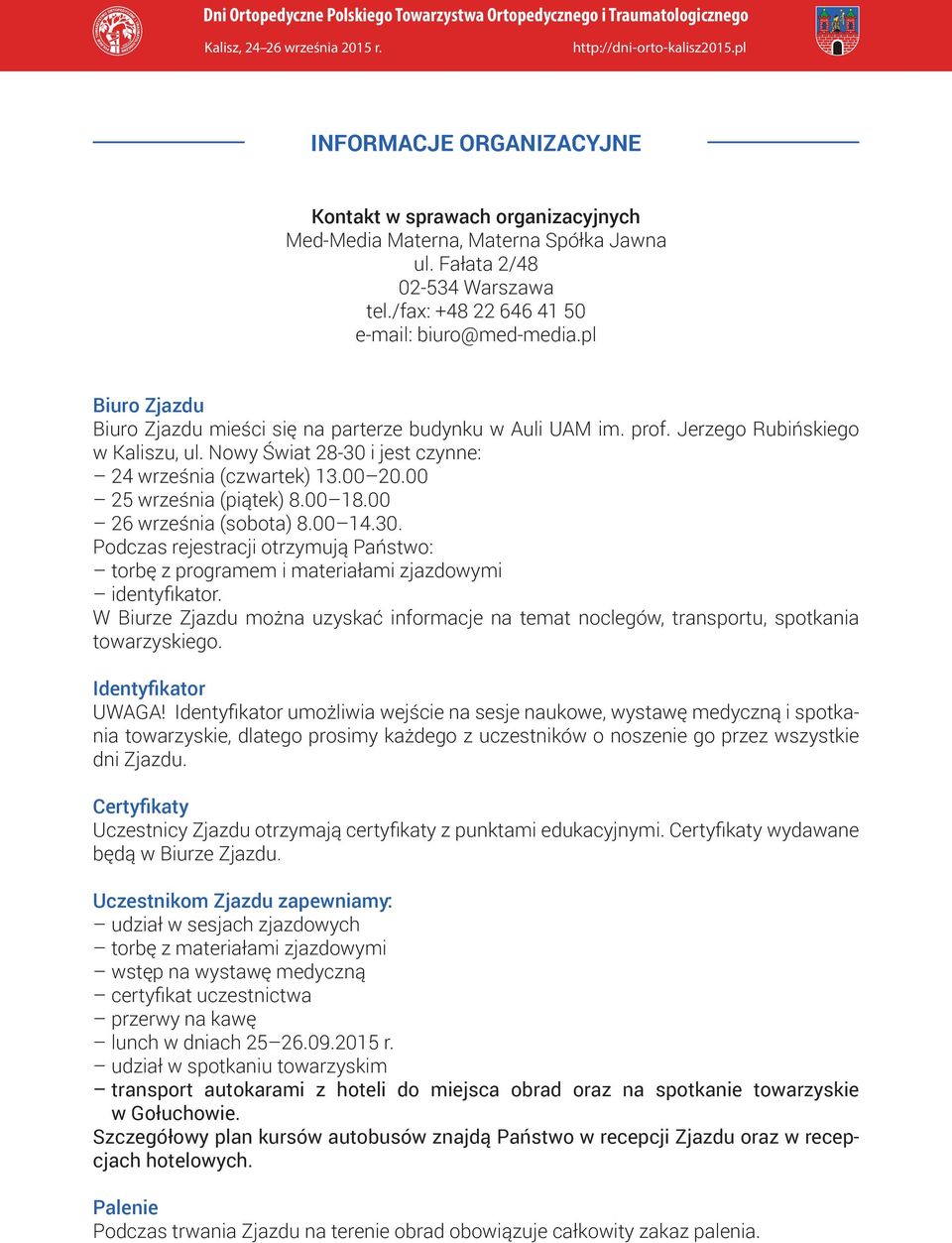 00 25 września (piątek) 8.00 18.00 26 września (sobota) 8.00 14.30. Podczas rejestracji otrzymują Państwo: torbę z programem i materiałami zjazdowymi identyfikator.