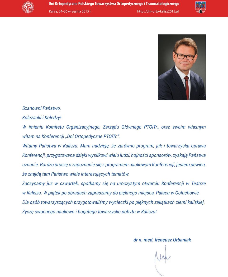 Bardzo proszę o zapoznanie się z programem naukowym Konferencji, jestem pewien, że znajdą tam Państwo wiele interesujących tematów.
