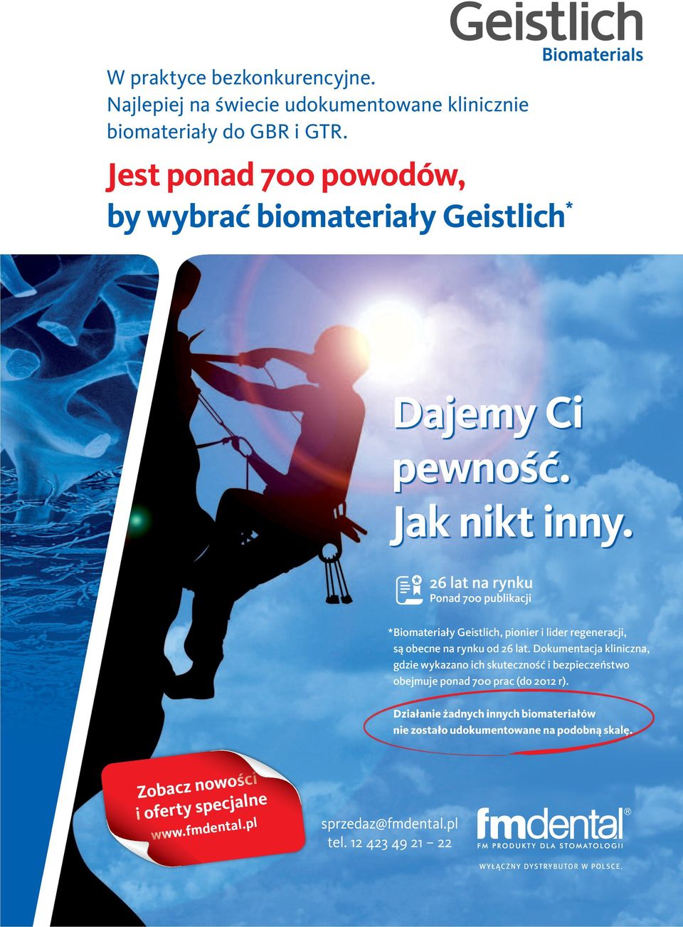 * Biomateriały Geistlich, pionier i lider regeneracji, są obecne na rynku od 26 lat.