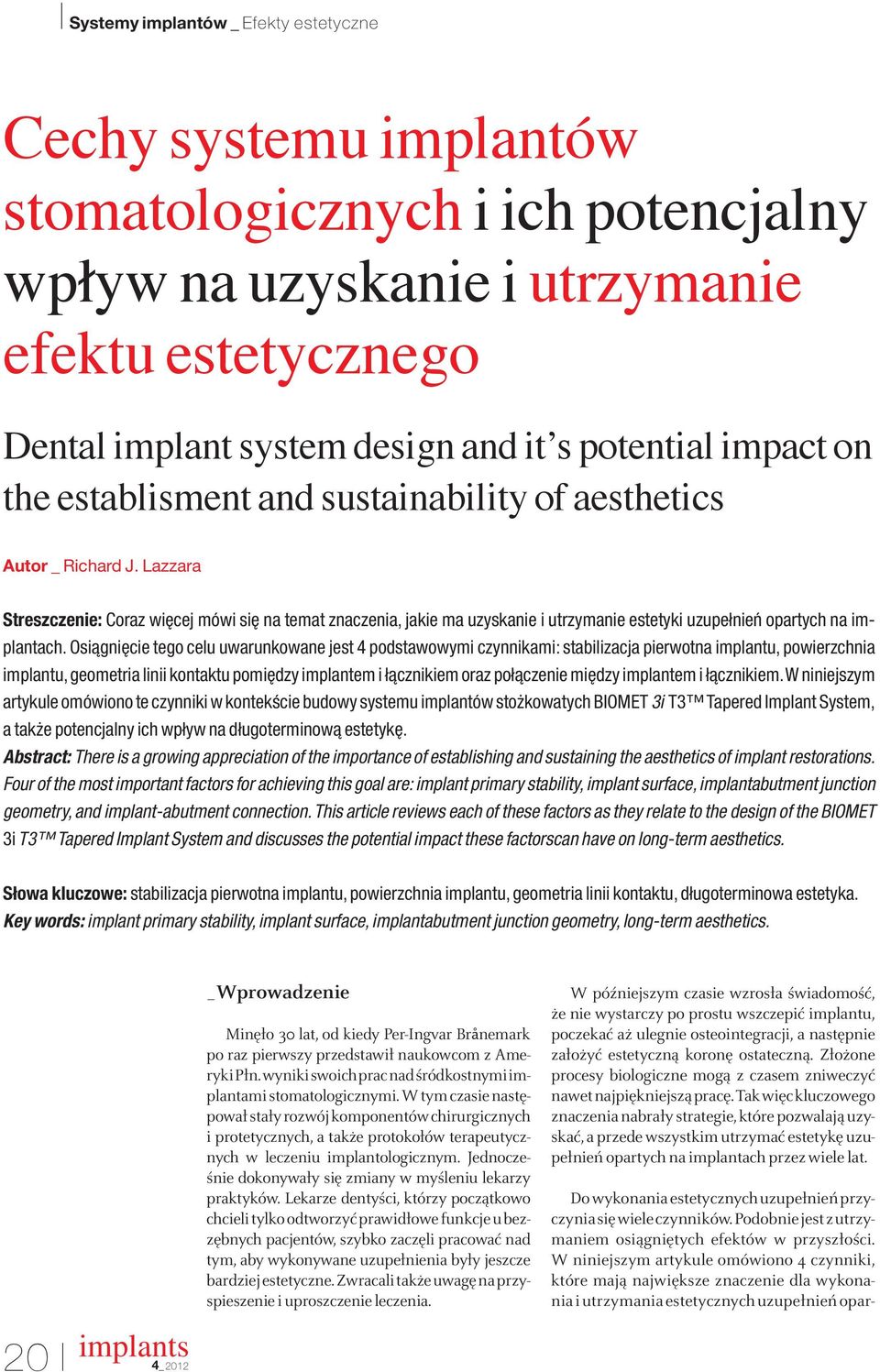 Lazzara Streszczenie: Coraz wi cej mówi si na temat znaczenia, jakie ma uzyskanie i utrzymanie estetyki uzupełnieƒ opartych na implantach.