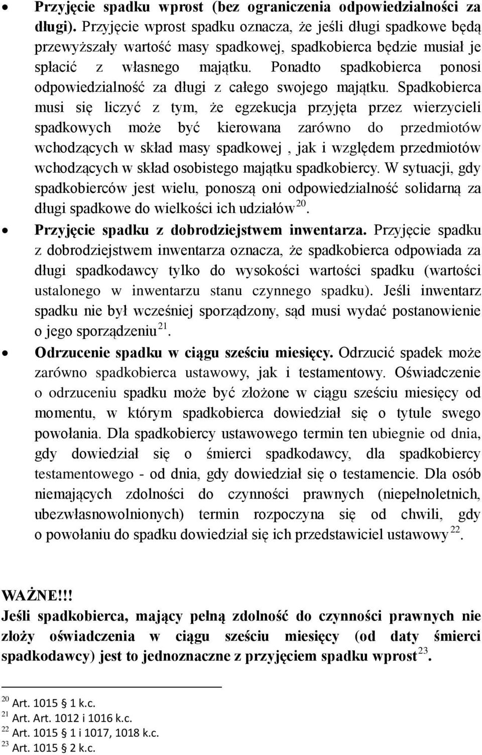 Ponadto spadkobierca ponosi odpowiedzialność za długi z całego swojego majątku.