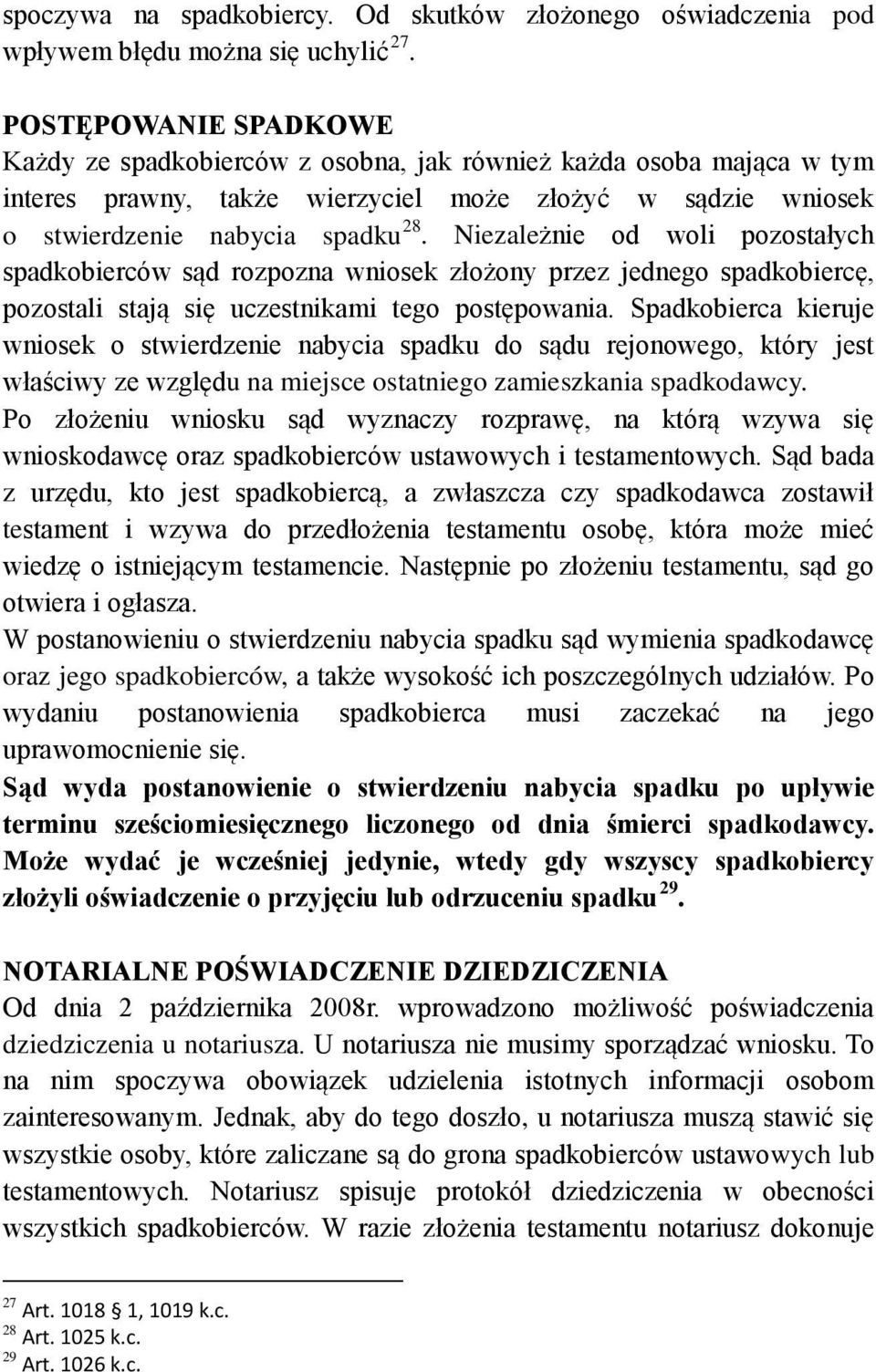Niezależnie od woli pozostałych spadkobierców sąd rozpozna wniosek złożony przez jednego spadkobiercę, pozostali stają się uczestnikami tego postępowania.