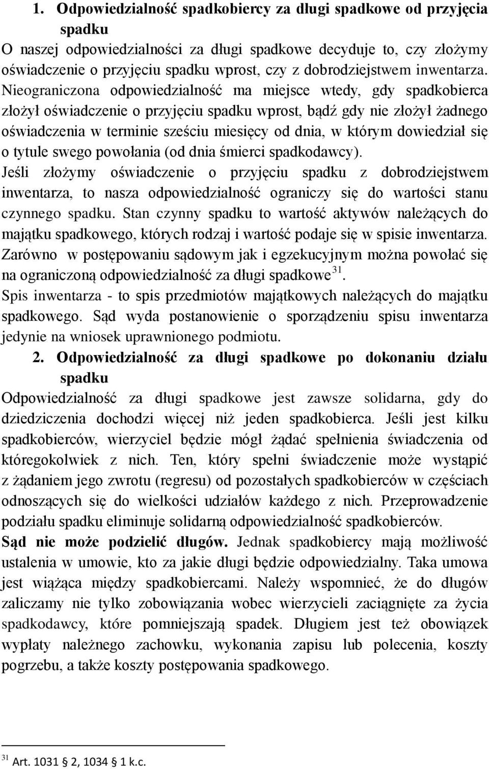 Nieograniczona odpowiedzialność ma miejsce wtedy, gdy spadkobierca złożył oświadczenie o przyjęciu spadku wprost, bądź gdy nie złożył żadnego oświadczenia w terminie sześciu miesięcy od dnia, w