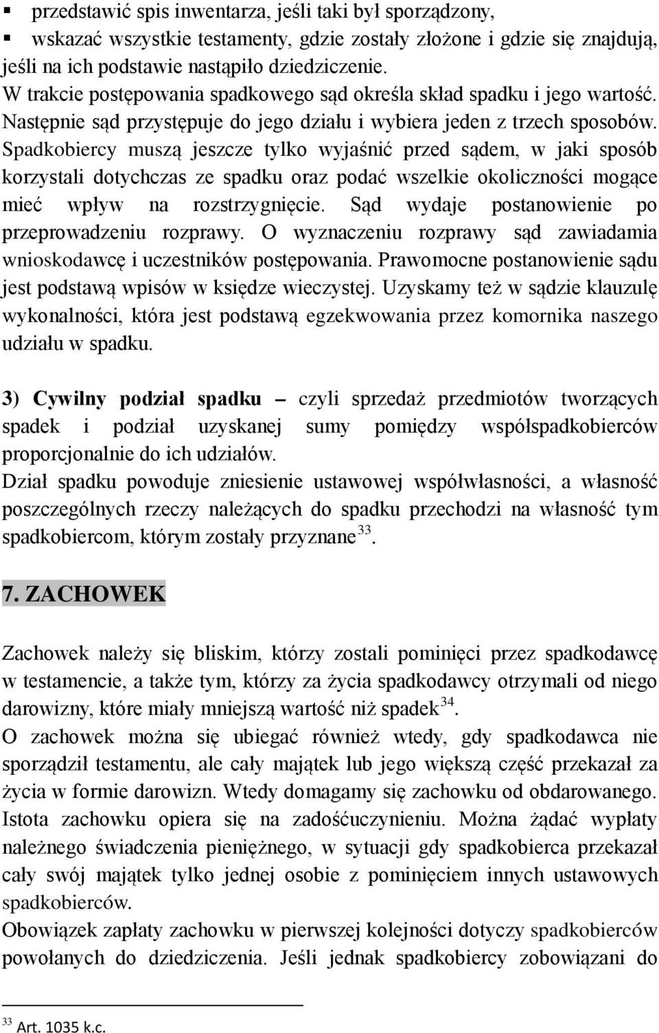 Spadkobiercy muszą jeszcze tylko wyjaśnić przed sądem, w jaki sposób korzystali dotychczas ze spadku oraz podać wszelkie okoliczności mogące mieć wpływ na rozstrzygnięcie.