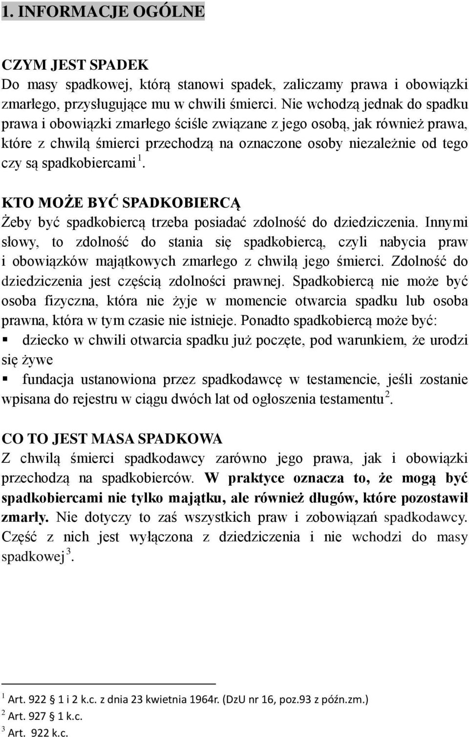 1. KTO MOŻE BYĆ SPADKOBIERCĄ Żeby być spadkobiercą trzeba posiadać zdolność do dziedziczenia.
