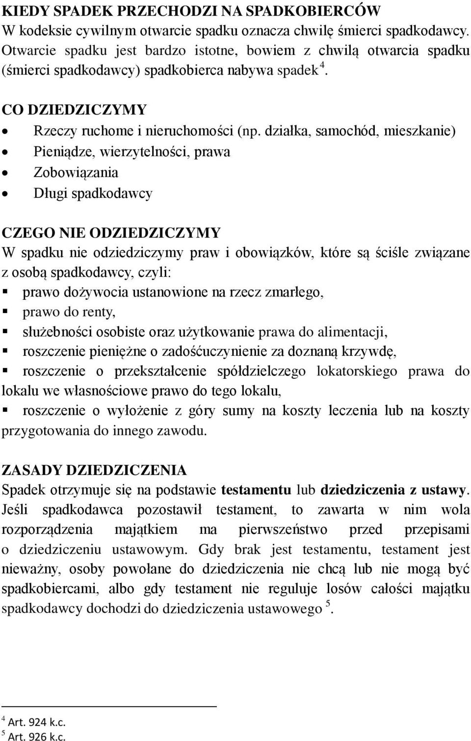 działka, samochód, mieszkanie) Pieniądze, wierzytelności, prawa Zobowiązania Długi spadkodawcy CZEGO NIE ODZIEDZICZYMY W spadku nie odziedziczymy praw i obowiązków, które są ściśle związane z osobą