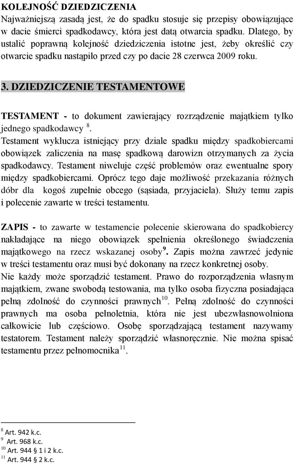 DZIEDZICZENIE TESTAMENTOWE TESTAMENT - to dokument zawierający rozrządzenie majątkiem tylko jednego spadkodawcy 8.