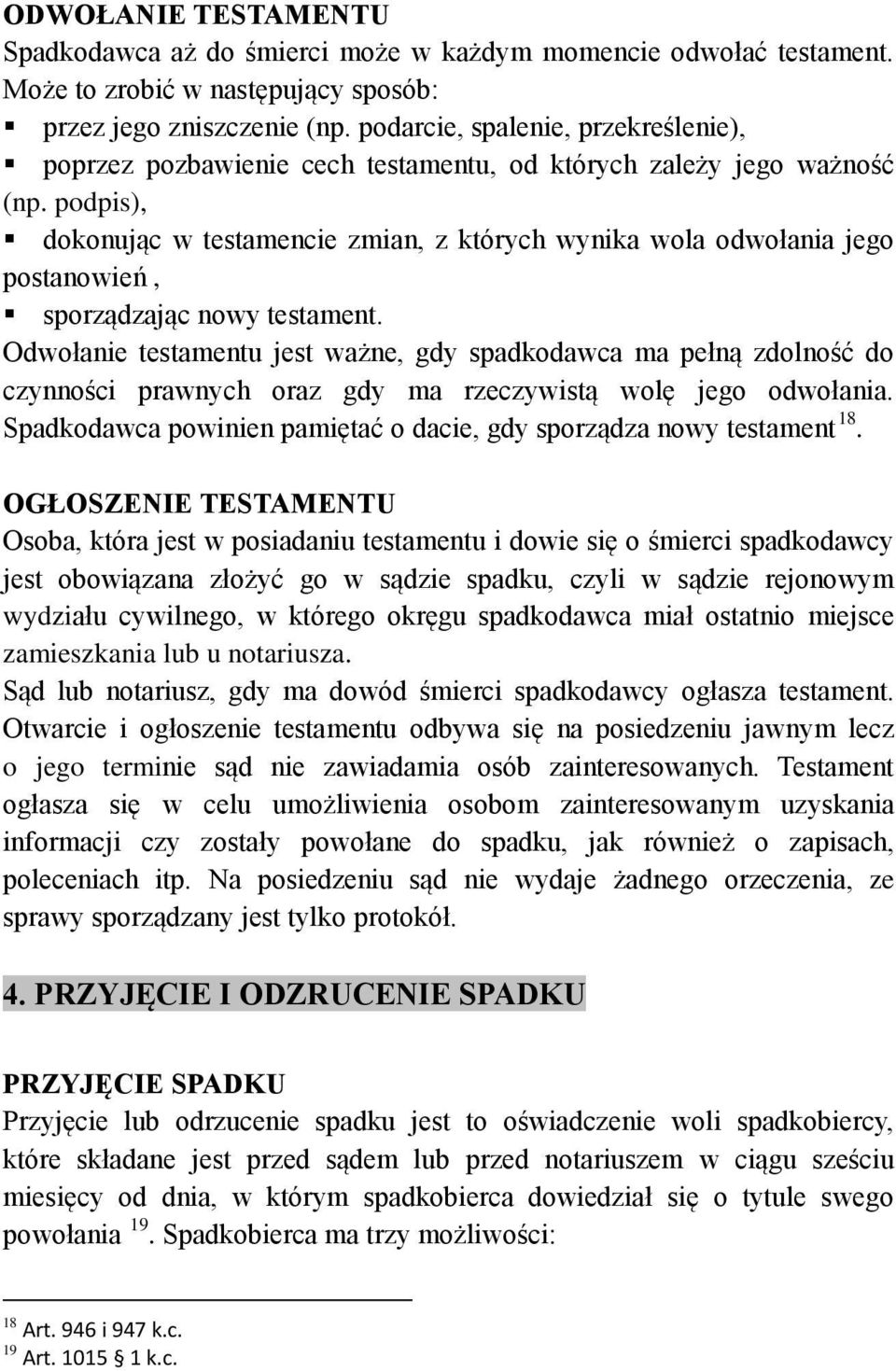podpis), dokonując w testamencie zmian, z których wynika wola odwołania jego postanowień, sporządzając nowy testament.